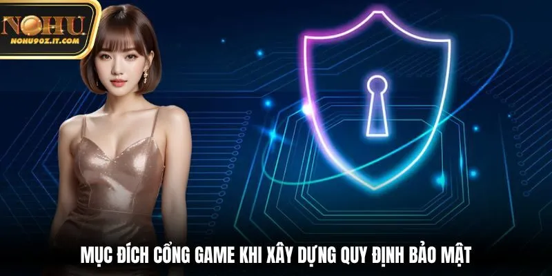 Mục đích cổng game khi xây dựng quy định bảo mật