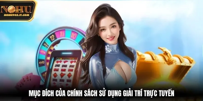 Mục đích của chính sách sử dụng giải trí trực tuyến