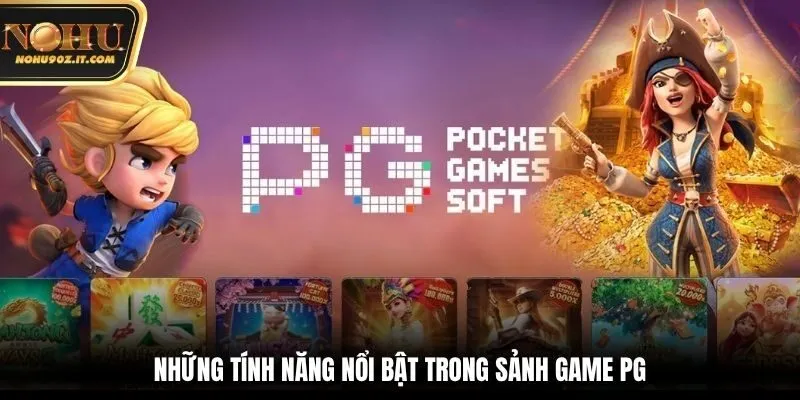 Những tính năng nổi bật trong sảnh game PG