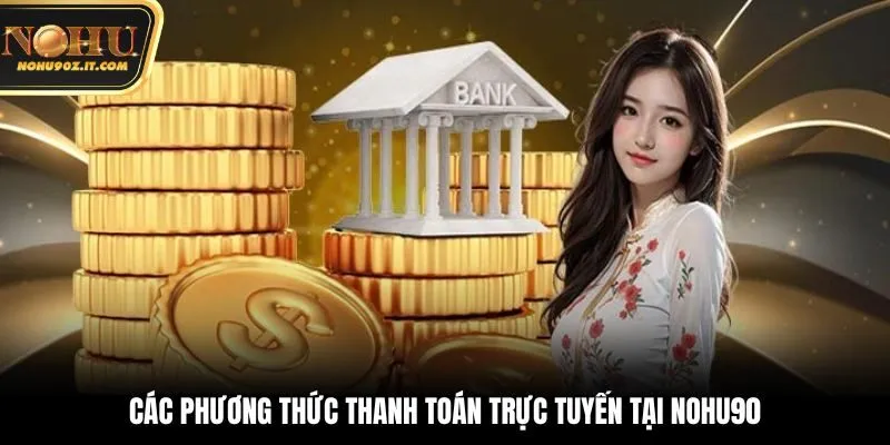 Các phương thức thanh toán trực tuyến tại Nohu90