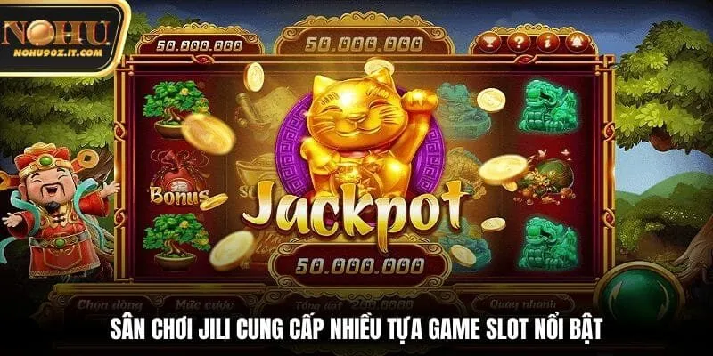 Sân chơi JILI cung cấp nhiều tựa game slot nổi bật