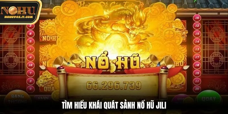 Sảnh nổ hũ jili tìm hiểu chio tiết