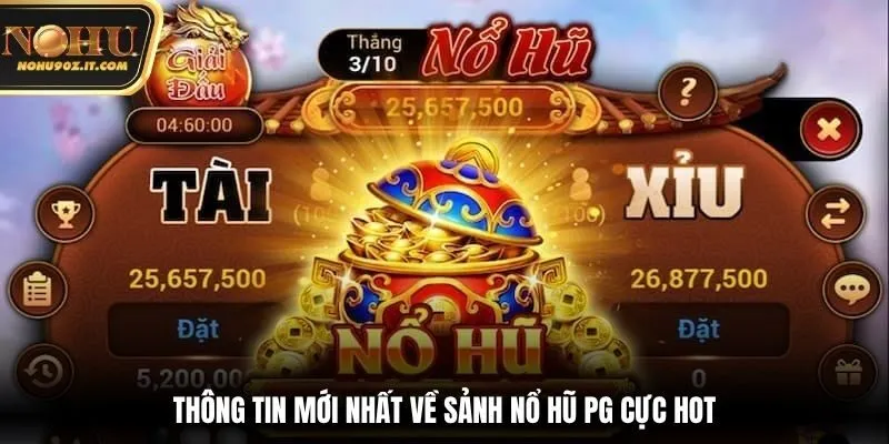 Thông tin mới nhất về sảnh nổ hũ PG cực hot