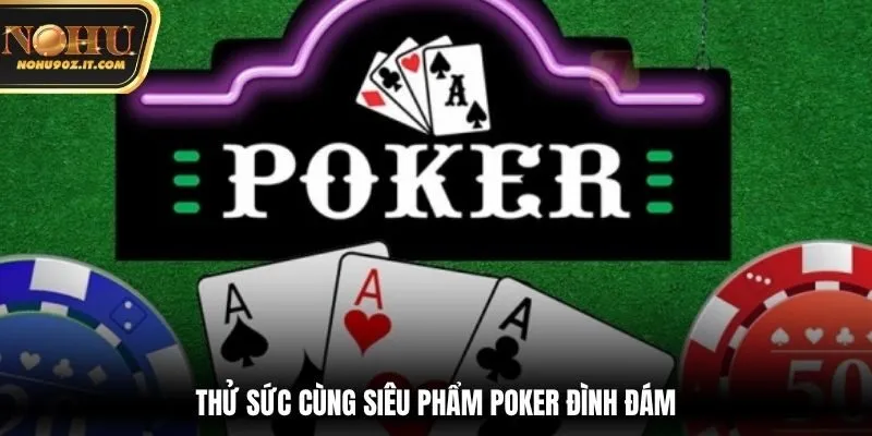Thử sức cùng siêu phẩm Poker đình đám