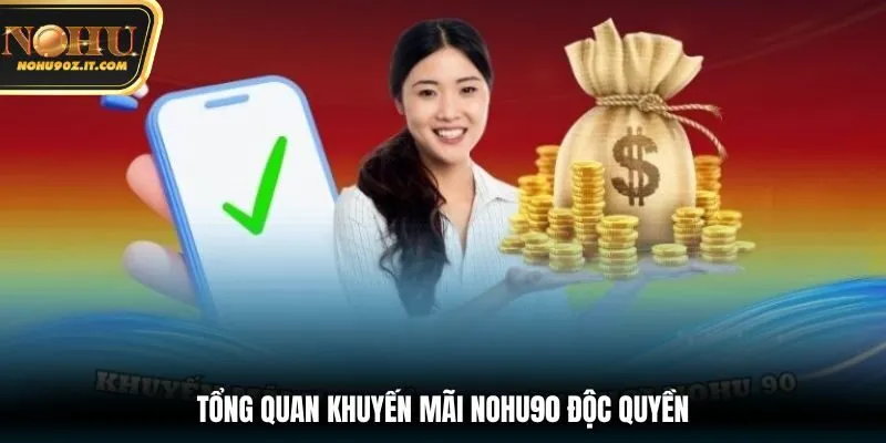Tổng quan khuyến mãi Nohu90 độc quyền 