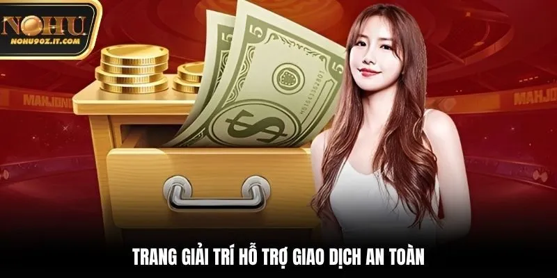 Trang giải trí hỗ trợ giao dịch an toàn